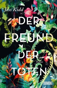 Buchcover: Jess Kidd. Der Freund der Toten - Roman. DuMont Verlag, Köln, 2017.
