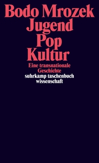 Buchcover: Bodo Mrozek. Jugend - Pop - Kultur - Eine transnationale Geschichte. Suhrkamp Verlag, Berlin, 2019.