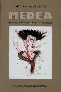Cover: Matthias Luserke-Jaqui. Medea - Studien zur Kulturgeschichte der Literatur. A. Francke Verlag, Tübingen, 2003.