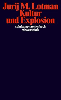 Buchcover: Jurij M. Lotman. Kultur und Explosion. Suhrkamp Verlag, Berlin, 2010.