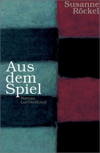 Buchcover: Susanne Röckel. Aus dem Spiel - Roman. Luchterhand Literaturverlag, München, 2002.