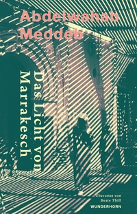 Abdelwahab Meddeb. Das Licht von Marrakesch - Reisenotizen. Verlag Das Wunderhorn, Heidelberg, 2026.