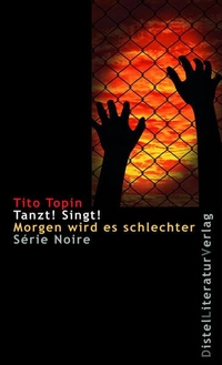 Buchcover: Tito Topin. Tanzt! Singt! Morgen wird es schlechter - Roman. Distel Literaturverlag, Berlin, 2018.