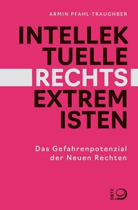 Buchcover: Armin Pfahl-Traughber. Intellektuelle Rechtsextremisten - Das Gefahrenpotenzial der Neuen Rechten. Dietz Verlag, Bonn, 2022.