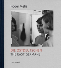 Buchcover: Roger Melis. Die Ostdeutschen / The East Germans - Fotografien aus dem Nachlass 1964-1990. Lehmstedt Verlag, Leipzig, 2019.