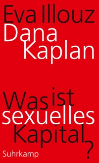 Buchcover: Eva Illouz / Dana Kaplan. Was ist sexuelles Kapital?. Suhrkamp Verlag, Berlin, 2021.