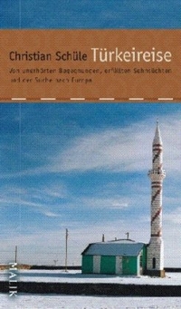 Christian Schüle. Türkeireise - Von unerhörten Begegnungen, erfüllten Sehnsüchten und der Suche nach Europa. Malik Verlag, München, 2006.