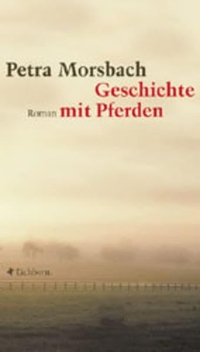 Buchcover: Petra Morsbach. Geschichte mit Pferden - Roman. Eichborn Verlag, Köln, 2001.