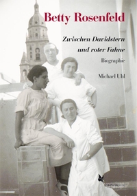 Buchcover: Michael Uhl. Betty Rosenfeld - Zwischen Davidstern und roter Fahne. Schmetterling Verlag, Stuttgart, 2022.
