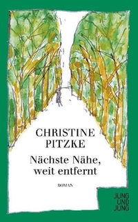 Buchcover: Christine Pitzke. Nächste Nähe, weit entfernt - Roman. Jung und Jung Verlag, Salzburg, 2007.