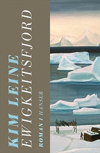 Buchcover: Kim Leine. Ewigkeitsfjord - Roman. Carl Hanser Verlag, München, 2014.