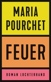 Buchcover: Maria Pourchet. Feuer - Roman. Luchterhand Literaturverlag, München, 2023.