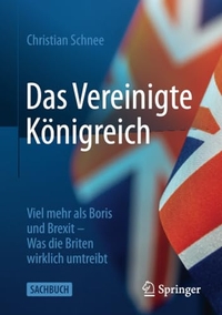 Buchcover: Christian Schnee. Das Vereinigte Königreich - Viel mehr als Boris und Brexit - Was die Briten wirklich umtreibt. Springer Fachmedien, Wiesbaden, 2022.