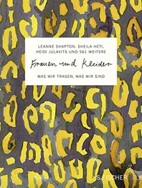 Buchcover: Sheila Heti / Heidi Julavits / Leanne Shapton. Frauen und Kleider - Was wir tragen, was wir sind. S. Fischer Verlag, Frankfurt am Main, 2015.