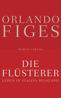 Buchcover: Orlando Figes. Die Flüsterer - Leben in Stalins Russland. Berlin Verlag, Berlin, 2008.