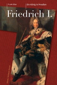 Buchcover: Frank Göse. Friedrich I. (1657-1713) - Ein König in Preußen. Friedrich Pustet Verlag, Regensburg, 2012.