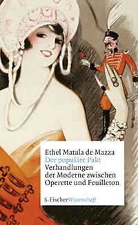 Buchcover: Ethel Matala de Mazza. Der populäre Pakt - Verhandlungen der Moderne zwischen Operette und Feuilleton. S. Fischer Verlag, Frankfurt am Main, 2018.