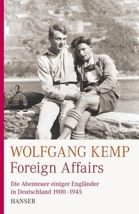 Buchcover: Wolfgang Kemp. Foreign Affairs - Die Abenteuer einiger Engländer in Deutschland 1900-1947. Carl Hanser Verlag, München, 2010.