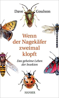 Buchcover: Dave Goulson. Wenn der Nagekäfer zweimal klopft - Das geheime Leben der Insekten. Carl Hanser Verlag, München, 2016.