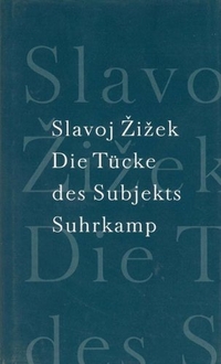 Buchcover: Slavoj Zizek. Die Tücke des Subjekts. Suhrkamp Verlag, Berlin, 2001.