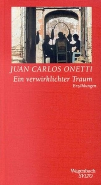 Buchcover: Juan Carlos Onetti. Ein verwirklichter Traum - Erzählungen. Klaus Wagenbach Verlag, Berlin, 2001.