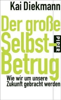 Buchcover: Kai Diekmann. Der große Selbstbetrug - Wie wir um unsere Zukunft gebracht werden. Piper Verlag, München, 2007.