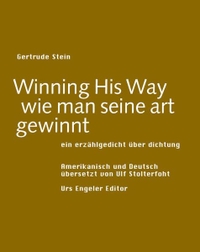 Buchcover: Gertrude Stein / Ulf Stolterfoht. Winning His Way / wie man seine art gewinnt - Englisch - Deutsch. Urs Engeler Editor, Holderbank, 2005.
