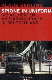 Buchcover: Klaus Behling. Spione in Uniform - Die Alliierten Militärmissionen in Deutschland. Hohenheim Verlag, Stuttgart, 2004.