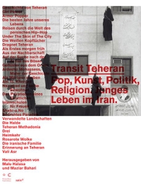 Buchcover: Maziar Bahari (Hg.) / Malu Halasa (Hg.). Transit Teheran - Pop, Kunst, Politik, Religion. Junges Leben im Iran. Salis Verlag, Zürich, 2008.