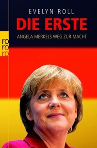 Buchcover: Evelyn Roll. Die Erste - Angela Merkels Weg zur Macht. Rowohlt Verlag, Hamburg, 2005.