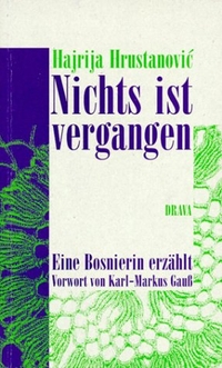 Buchcover: Hajrija Hrustanovic. Nichts ist vergangen - Eine Bosnierin erzählt. Drava Verlag, Klagenfurt, 2002.