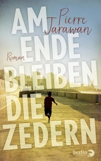 Buchcover: Pierre Jarawan. Am Ende bleiben die Zedern - Roman. Berlin Verlag, Berlin, 2016.