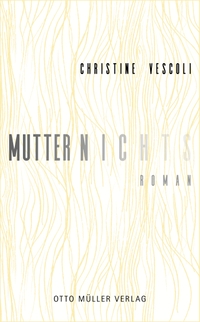 Buchcover: Christine Vescoli. Mutternichts - Roman. Otto Müller Verlag, Salzburg, 2024.