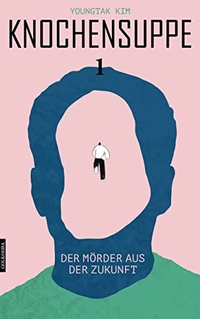 Buchcover: Kim Young-tak. Knochensuppe (Band 1) - Der Mörder aus der Zukunft. Golkonda Verlag, Berlin, 2023.