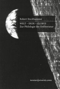 Buchcover: Robert Stockhammer. Welt - Erde - Globus - Zur Philologie der Erdliteratur. Konstanz University Press, Göttingen, 2023.