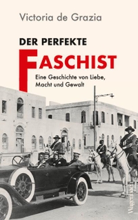 Buchcover: Victoria de Grazia. Der perfekte Faschist - Eine Geschichte von Liebe, Macht und Gewalt. Klaus Wagenbach Verlag, Berlin, 2024.