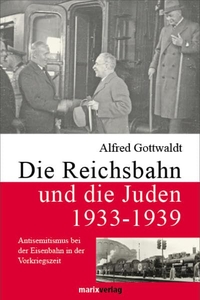 Buchcover: Alfred Gottwaldt. Die Reichsbahn und die Juden 1933 - 1939 - Antisemitismus bei der Eisenbahn in der Vorkriegszeit. Marixverlag, Wiesbaden, 2011.