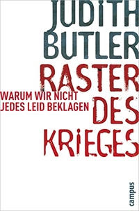 Buchcover: Judith Butler. Raster des Krieges - Warum wir nicht jedes Leid beklagen. Campus Verlag, Frankfurt am Main, 2010.