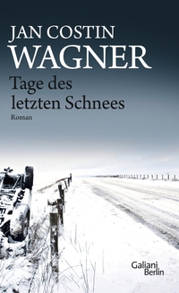 Buchcover: Jan Costin Wagner. Tage des letzten Schnees - Ein Kimmo-Joentaa-Roman. Galiani Verlag, Berlin, 2014.