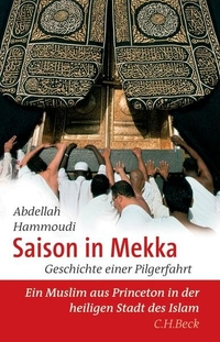 Cover: Abdellah Hammoudi. Saison in Mekka - Geschichte einer Pilgerfahrt. Ein Muslim aus Princeton in der heiligen Stadt des Islam.. C.H. Beck Verlag, München, 2007.