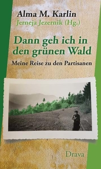 Buchcover: Alma M. Karlin. Dann geh ich in den grünen Wald - Meine Reise zu den Partisanen. Drava Verlag, Klagenfurt, 2021.