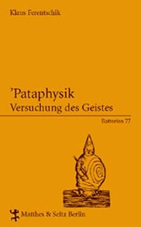 Buchcover: Klaus Ferentschik. Pataphysik. - Versuchung des Geistes. Matthes und Seitz Berlin, Berlin, 2007.