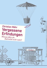 Buchcover: Christian Mähr. Vergessene Erfindungen - Warum fährt die Natronlok nicht mehr?. DuMont Verlag, Köln, 2002.