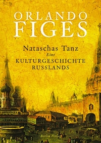 Buchcover: Orlando Figes. Nataschas Tanz - Eine Kulturgeschichte Russlands. Berlin Verlag, Berlin, 2003.