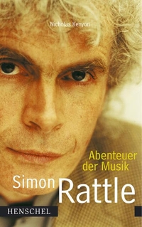 Buchcover: Nicholas Kenyon. Simon Rattle - Abenteuer der Musik. Henschel Verlag, Leipzig, 2002.