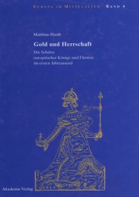 Buchcover: Matthias Hardt. Gold und Herrschaft - Die Schätze europäischer Könige umd Fürsten im ersten Jahrtausend. Dissertation. Akademie Verlag, Berlin, 2004.