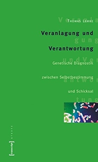 Buchcover: Thomas Lemke. Veranlagung und Verantwortung - Genetische Diagnostik zwischen Selbstbestimmung und Schicksal. Transcript Verlag, Bielefeld, 2004.