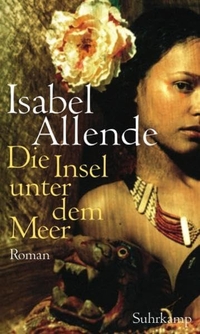 Buchcover: Isabel Allende. Die Insel unter dem Meer - Roman. Suhrkamp Verlag, Berlin, 2010.