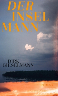 Buchcover: Dirk Gerrit Gieselmann. Der Inselmann - Roman. Kiepenheuer und Witsch Verlag, Köln, 2023.