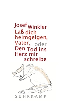 Cover: Josef Winkler. Lass dich heimgeigen, Vater, oder Den Tod ins Herz mir schreibe - Roman. Suhrkamp Verlag, Berlin, 2018.